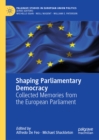 Image for Shaping parliamentary democracy: collected memories from the European Parliament