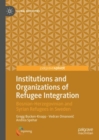 Image for Institutions and organizations of refugee integration: Bosnian-Herzegovinian and Syrian refugees in Sweden