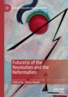 Image for Future(s) of the Revolution and the Reformation