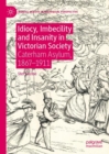 Image for Idiocy, imbecility and insanity in Victorian society  : Caterham Asylum, 1867-1911