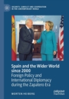 Image for Spain and the wider world since 2000  : foreign policy and international diplomacy during the Zapatero era