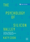 Image for The psychology of Silicon Valley  : ethical threats and emotional unintelligence in the tech industry
