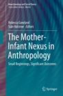 Image for The Mother-infant Nexus in Anthropology: Small Beginnings, Significant Outcomes