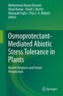 Image for Osmoprotectant-Mediated Abiotic Stress Tolerance in Plants : Recent Advances and Future Perspectives
