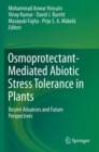 Image for Osmoprotectant-Mediated Abiotic Stress Tolerance in Plants : Recent Advances and Future Perspectives