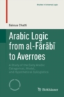 Image for Arabic logic from al-Farabi to Averroes: a study of the early Arabic categorical, modal, and hypothetical syllogistics