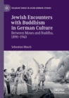 Image for Jewish encounters with Buddhism in German culture  : between Moses and Buddha, 1890-1940