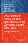 Image for Service oriented, holonic and multi-agent manufacturing systems for industry of the future: proceedings of SOHOMA 2019