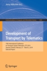 Image for Development of Transport by Telematics : 19th International Conference on Transport System Telematics, TST 2019, Jaworze, Poland, February 27 – March 2, 2019, Selected Papers