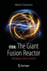 Image for ITER: The Giant Fusion Reactor : Bringing a Sun to Earth