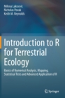 Image for Introduction to R for Terrestrial Ecology : Basics of Numerical Analysis, Mapping, Statistical Tests and Advanced Application of R
