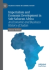 Image for Imperialism and economic development in sub-Saharan Africa  : an economic and business history of Sudan