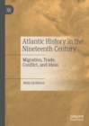 Image for Atlantic history in the nineteenth century: migration, trade, conflict, and ideas
