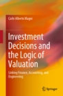 Image for Investment Decisions and the Logic of Valuation: Linking Finance, Accounting, and Engineering