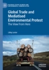 Image for Global trade and mediatised environmental protest: the view from here