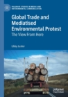 Image for Global trade and mediatised environmental protest  : the view from here