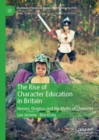 Image for The rise of character education in Britain  : heroes, dragons and the myths of character