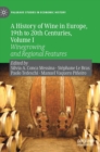 Image for A history of wine in Europe, 19th to 20th centuriesVolume I,: Winegrowing and regional features