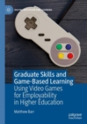 Image for Graduate skills and game-based learning  : using video games for employability in higher education