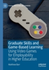 Image for Graduate skills and game-based learning  : using video games for employability in higher education