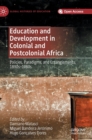 Image for Education and development in colonial and postcolonial Africa  : policies, paradigms, and entanglements, 1890s-1980s