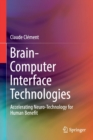 Image for Brain-Computer Interface Technologies : Accelerating Neuro-Technology for Human Benefit