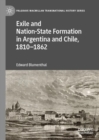 Image for Exile and Nation-State Formation in Argentina and Chile, 1810–1862