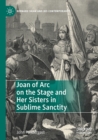 Image for Joan of Arc on the stage and her sisters in sublime sanctity