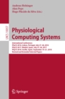 Image for Physiological computing systems: international conferences, PhyCS 2016, Lisbon, Portugal, July 27-28, 2016, PhyCS 2017, Madrid, Spain, July 27-28, 2017, PhyCS 2018, Seville, Spain, September 19-21, 2018 : revised and extended selected papers