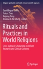 Image for Rituals and Practices in World Religions : Cross-Cultural Scholarship to Inform Research and Clinical Contexts
