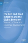 Image for The Belt and Road Initiative and the global economyVolume I,: Trade and economic development