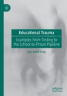 Image for Educational trauma  : examples from testing to the school-to-prison pipeline