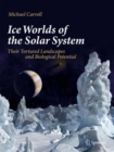 Image for Ice worlds of the solar system  : their tortured landscapes and biological potential