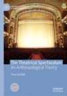 Image for The Theatrical Spectaculum : An Anthropological Theory