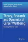 Image for Theory, Research and Dynamics of Career Wellbeing : Becoming Fit for the Future