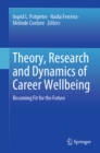Image for Theory, Research and Dynamics of Career Wellbeing: Becoming Fit for the Future
