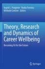 Image for Theory, Research and Dynamics of Career Wellbeing : Becoming Fit for the Future