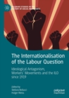 Image for The internationalisation of the labour question  : ideological antagonism, workers&#39; movements and the ILO since 1919