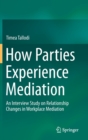 Image for How Parties Experience Mediation : An Interview Study on Relationship Changes in Workplace Mediation