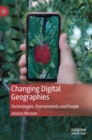 Image for Changing digital geographies  : technologies, environments and people