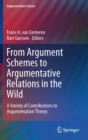 Image for From Argument Schemes to Argumentative Relations in the Wild : A Variety of Contributions to Argumentation Theory