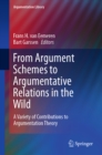 Image for From Argument Schemes to Argumentative Relations in the Wild: A Variety of Contributions to Argumentation Theory