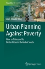 Image for Urban Planning Against Poverty: How to Think and Do Better Cities in the Global South