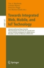 Image for Towards integrated web, mobile, and IoT technology: selected and revised papers from the Web Technologies Track at SAC 2017 and SAC 2018, and the Software Development for Mobile Devices, Wearables, and the IoT Minitrack at HICSS 2018