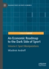 Image for An economic roadmap to the dark side of sportVolume I,: Sport manipulations