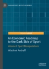 Image for An Economic Roadmap to the Dark Side of Sport. Volume I Sport Manipulations