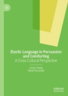 Image for Elastic language in persuasion and comforting: a cross-cultural perspective