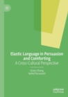 Image for Elastic language in persuasion and comforting  : a cross-cultural perspective