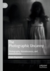 Image for The Photographic Uncanny: Photography, Homelessness, and Homesickness