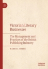 Image for Victorian literary businesses  : the management and practices of the British publishing industry